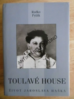 TOULAVÉ HOUSE, ŽIVOT JAROSLAVA HAŠKA, RADKO PYTLÍK, **an