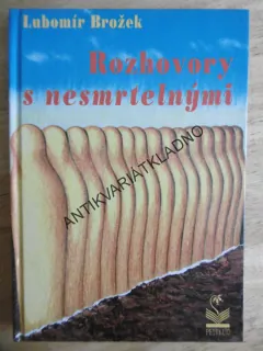 ROZHOVORY S NESMRTELNÝMI, LUBOMÍR BROŽEK, **AN