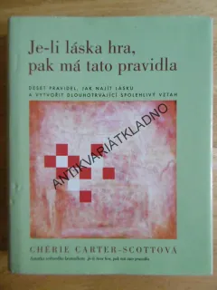 JE-LI LÁSKA HRA, PAK MÁ TATO PRAVIDLA,10 PRAVIDEL, JAK NAJÍT LÁSKU, CHÉRIE CARTER-SCOTTOVÁ, , **an