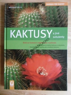 KAKTUSY A JINÉ SUKULENTY, ZAHRADA PRO RADOST, UHLIG