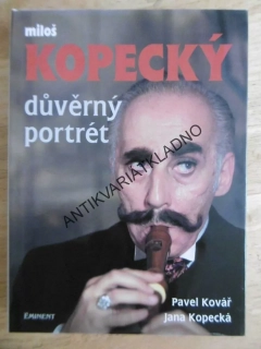 MILOŠ KOPECKÝ, DŮVĚRNÝ PORTRÉT, PAVEL KOVÁŘ, JANA KOPECKÁ, **an