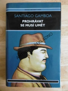 PROHRÁVAT SE MUSÍ UMĚT, SANIAGO GAMBOA, **an