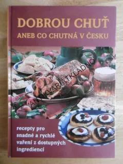 DOBROU CHUŤ ANEB CO CHUTNÁ V ČESKU, KUCHAŘKA, RECEPTY, **an