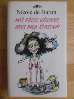 MÁŠ PŘECE VŠECHNO, ABYS BYLA ŠŤASTNÁ!, NICOLE DE BURON, **an