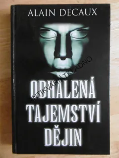 ODHALENÁ TAJEMSTVÍ DĚJIN, ALAIN DECAUX, **an