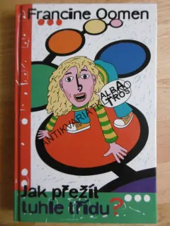 JAK PŘEŽÍT TUHLE TŘÍDU?, FRANCINE OOMEN, **an