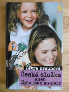 ČESKÁ SLUŽKA ANEB BYLA JSEM AU-PAIR, PETRA BRAUNOVÁ, **an