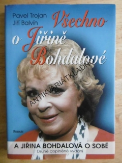 VŠECHNO O JIŘINĚ BOHDALOVÉ A JIŘINA BOHDALOVÁ O SOBĚ, PAVEL TROJAN, JIŘÍ BALVÍN, **an