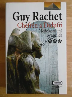 CHEFRÉN A DIDUFRI, NEDOKONČENÁ PYRAMIDA, GUY RACHET, **an