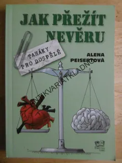 JAK PŘEŽÍT NEVĚRU, ALENA PEISERTOVÁ, TAHÁKY PRO DOSPĚLÉ, **an