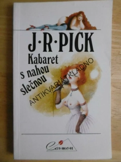 KABARET S NAHOU SLEČNOU, J. R. PICK, **an