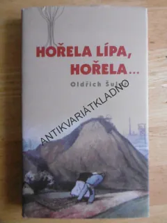HOŘELA LÍPA, HOŘELA..., OLDŘICH ŠULEŘ, **an