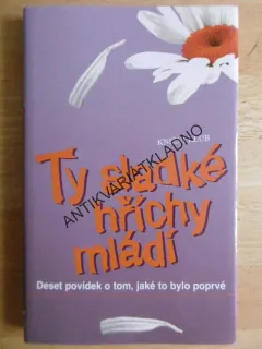 TY SLADKÉ HŘÍCHY MLÁDÍ, DESET POVÍDEK O TOM, JAKÉ TO BYLO POPRVÉ, CHRISTA ROBERTS, **an