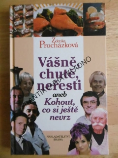 VÁŠNĚ, CHUTĚ, NEŘESTI ANEB KOHOUT, CO SI JEŠTĚ NEVRZ, ZDENKA PROCHÁZKOVÁ, **an