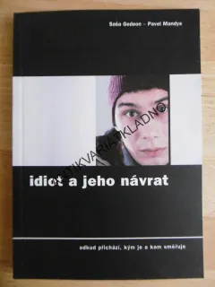 IDIOT A JEHO NÁVRAT, SAŠA GEDEON, PAVEL MANDYS, **an