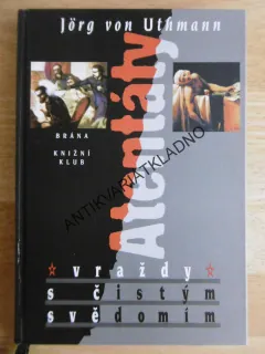ATENTÁTY - VRAŽDY S ČISTÝM SVĚDOMÍM, JOGR VON UTHMANN, **an