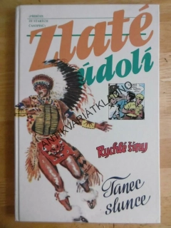ZLATÉ ÚDOLÍ, RYCHLÉ ŠÍPY, TANEC SLUNCE, 
