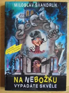 NA NEBOŽKU VYPADÁTE SKVĚLE, ŠVANDRLÍK, LÁTAL, **an