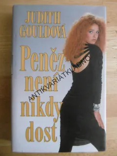PENĚZ NENÍ NIKDY  DOST, JUDITH GOULDOVÁ, **an