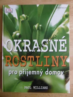 OKRASNÉ ROSTLINY PRO PŘÍJEMNÝ DOMOV, PAUL WILLIAMS, **an