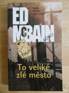 TO VELIKÉ ZLÉ MĚSTO, ED MCBAIN, **an