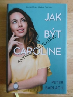 JAK BÝT CAROLINE, PETER BARLACH, **an