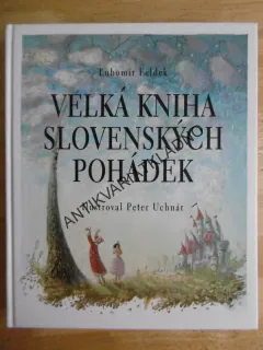 VELKÁ KNIHA SLOVENSKÝCH POHÁDEK, LUBOMÍR FELDEK, **an