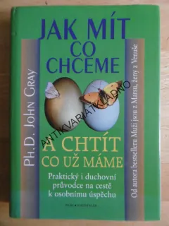 JAK MÍT CO CHCEME A CHTÍT CO UŽ MÁME, JOHN GRAY, **an