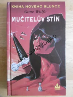 MUČITELŮV STÍN, GENE WOLFE, KNIHA NOVÉHO SLUNCE, **an