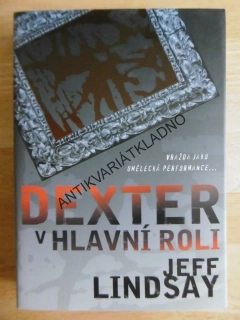 DEXTER V HLAVNÍ ROLI, JEFF LINDSAY, **an