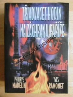 TŘIADVACET HODIN NA ZÁCHRANU PAŘÍŽE, PHILIPPE MADELIN, YVES RAMONET, **an