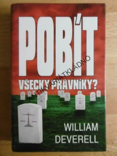 POBÍT VŠECKY PRÁVNÍKY?, WILLIAM DEVERELL, **an