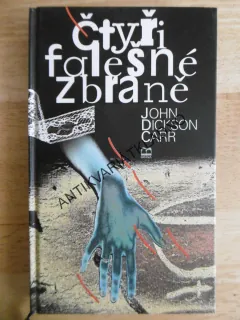 ČTYŘI FALEŠNÉ ZBRANĚ, JOHN DICKSON CARR, **an