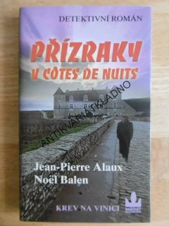 PŘÍZRAKY V COTES DE NUITS, KREV NA VINICI, JEAN-PIERRE ALAUX, NOËL BALEN, **an
