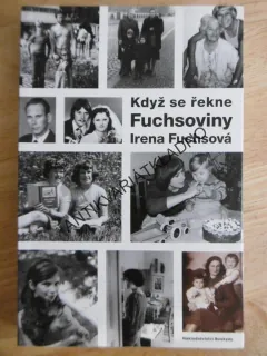 KDYŽ SE ŘEKNE FUCHSOVINY, IRENA FUCHSOVÁ, **an