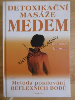 DETOXIKAČNÍ MASÁŽE MEDEM, METODA POSILOVÁNÍ REFLEXNÍCH BODŮ, DR. GÜNTER HARNISCH, **an