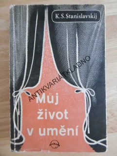 MŮJ ŽIVOT V UMĚNÍ, K. S. STANISLAVSKIJ, **an