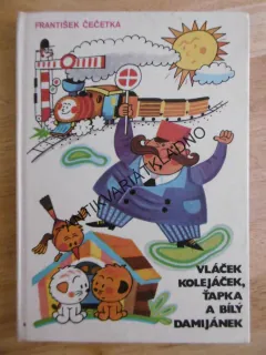 VLÁČEK KOLEJÁČEK, ŤAPKA A BÍLÝ DAMIJÁNEK, FRANTIŠEK ČEČETKA, **an