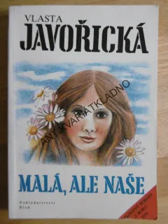 MALÁ, ALE NAŠE, VLASTA JAVOŘICKÁ, **an