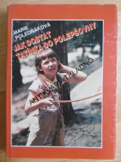 JAK DOSTAT TATÍNKA DO POLEPŠOVNY, MARIE POLEDŇÁKOVÁ, **an
