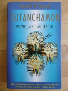 TUTANCHAMON: PODVOD, NEBO SKUTEČNOST?, GERALD O'FARRELL, **an