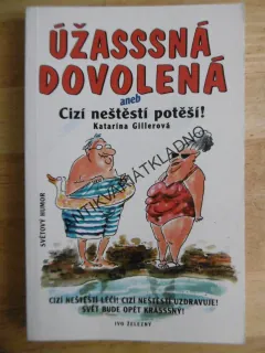ÚŽASNÁ DOVOLENÁ ANEB CIZÍ NEŠTĚSTÍ POTĚŠÍ, KATARÍNA GILLEROVÁ, **an