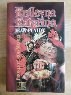 KRÁLOVNA KATEŘINA, PROKLETÝ ROD MEDICI, JEAN PLAIDY, **an