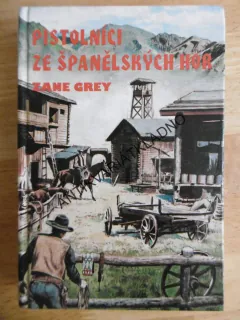 PISTOLNÍCI ZE ŠPANĚLSKÝCH HOR, ZANE GREY, **an