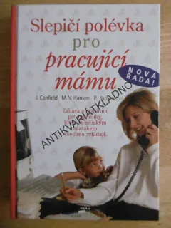 SLEPIČÍ POLÉVKA PRO PRACUJÍCÍ MÁMU, J.CANFIELD, **an