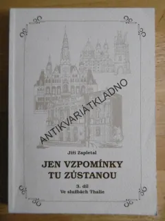 JEN VZPOMÍNKY TU ZŮSTANOU, 3. DÍL, VE SLUŽBÁCH THALIE, JIŘÍ ZAPLETAL, **an