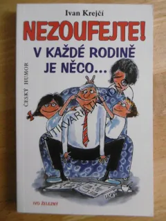 NEZOUFEJTE, V KAŽDÉ RODINĚ JE NĚCO, IVAN KREJČÍ, , **an