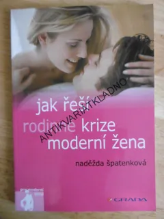 JAK ŘEŠÍ RODINNÉ KRIZE MODERNÍ ŽENA, NADĚŽNA ŠPATENKOVÁ, **an