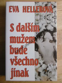 S DALŠÍM MUŽEM BUDE VŠECHNO JINAK, EVA HELLEROVÁ, **an