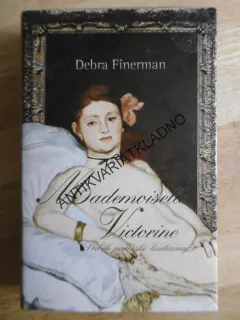 MADEMOISELLE VICTORINE - PŘÍBĚH PAŘÍŽSKÉ KURTIZÁNY, DEBRA FINERMAN, **an